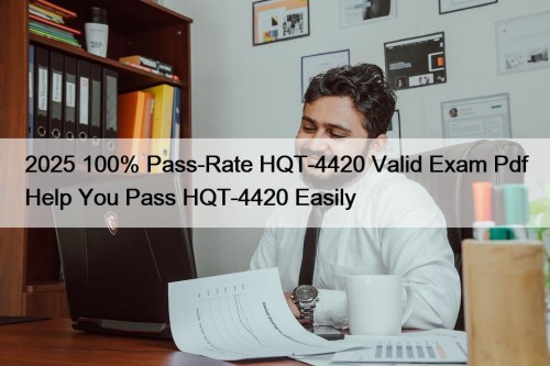 2025 100% Pass-Rate HQT-4420 Valid Exam Pdf Help You Pass HQT-4420 Easily