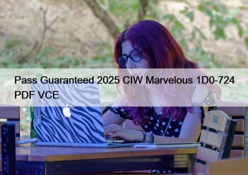Pass Guaranteed 2025 CIW Marvelous 1D0-724 PDF VCE