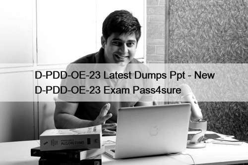 D-PDD-OE-23 Latest Dumps Ppt - New D-PDD-OE-23 Exam Pass4sure