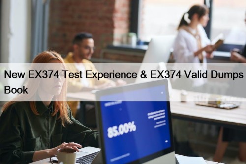 New EX374 Test Experience & EX374 Valid Dumps Book