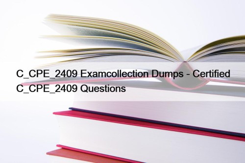 C_CPE_2409 Examcollection Dumps - Certified C_CPE_2409 Questions