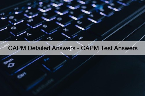 CAPM Detailed Answers - CAPM Test Answers