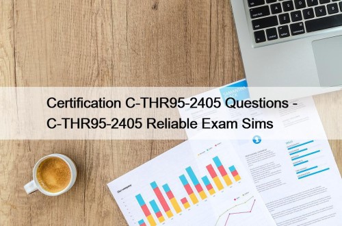 Certification C-THR95-2405 Questions - C-THR95-2405 Reliable Exam Sims