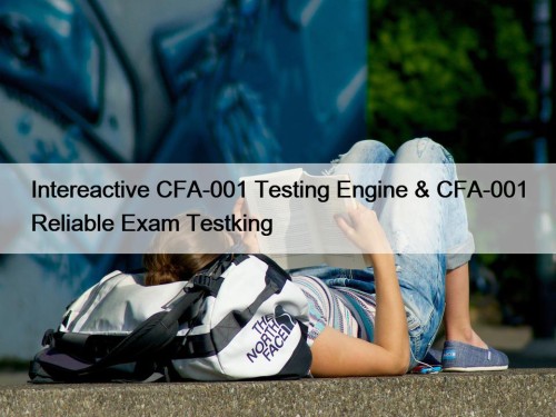 Intereactive CFA-001 Testing Engine & CFA-001 Reliable Exam Testking