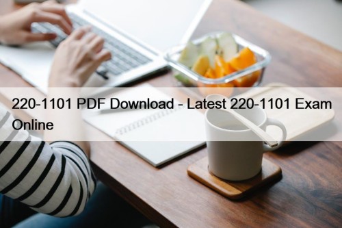 220-1101 PDF Download - Latest 220-1101 Exam Online