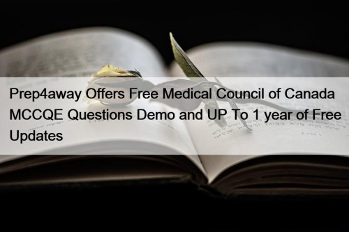 Prep4away Offers Free Medical Council of Canada MCCQE Questions Demo and UP To 1 year of Free Updates