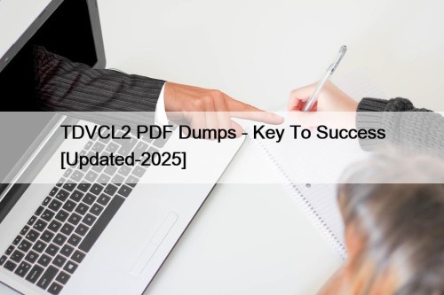 TDVCL2 PDF Dumps - Key To Success [Updated-2025]