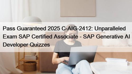 Pass Guaranteed 2025 C-AIG-2412: Unparalleled Exam SAP Certified Associate - SAP Generative AI Developer Quizzes