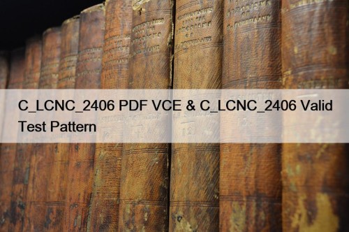 C_LCNC_2406 PDF VCE & C_LCNC_2406 Valid Test Pattern
