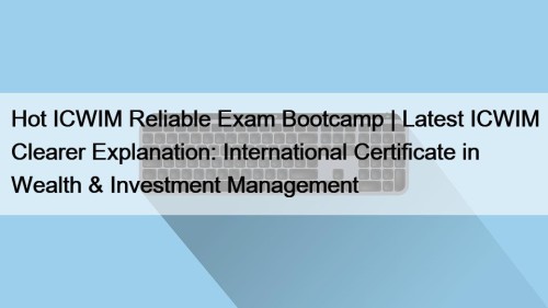 Hot ICWIM Reliable Exam Bootcamp | Latest ICWIM ...
