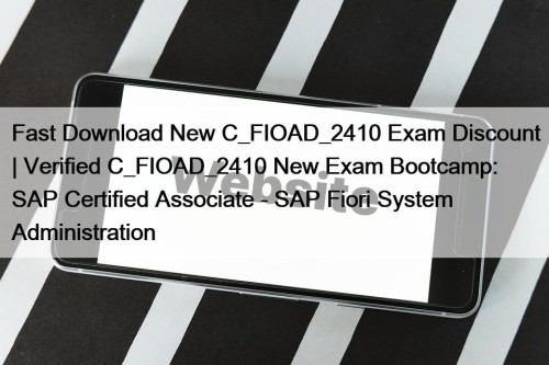 Fast Download New C_FIOAD_2410 Exam Discount | Verified ...