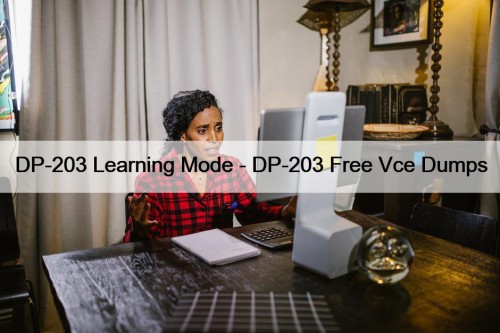 DP-203 Learning Mode - DP-203 Free Vce Dumps