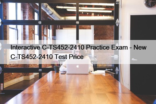 Interactive C-TS452-2410 Practice Exam - New C-TS452-2410 Test Price