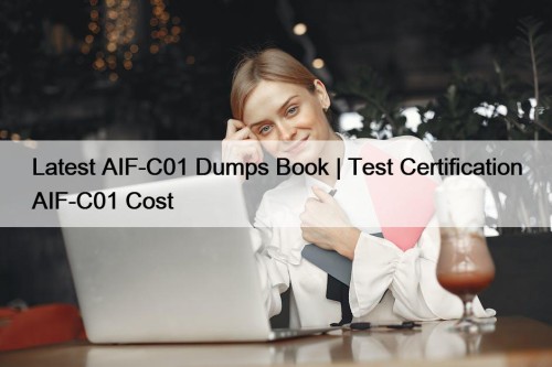 Latest AIF-C01 Dumps Book | Test Certification AIF-C01 Cost