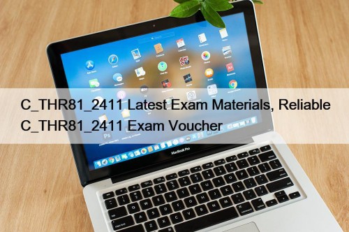 C_THR81_2411 Latest Exam Materials, Reliable C_THR81_2411 Exam Voucher