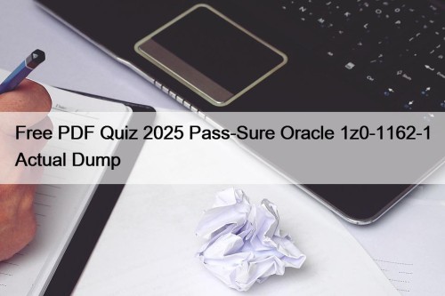 Free PDF Quiz 2025 Pass-Sure Oracle 1z0-1162-1 Actual Dump