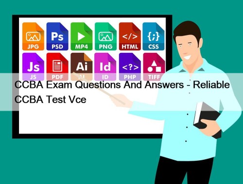 CCBA Exam Questions And Answers - Reliable CCBA Test Vce