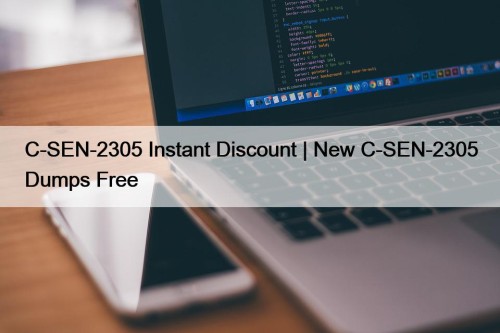C-SEN-2305 Instant Discount | New C-SEN-2305 Dumps Free