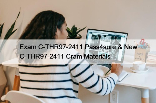 Exam C-THR97-2411 Pass4sure & New C-THR97-2411 Cram Materials