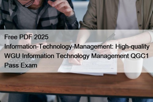 Free PDF 2025 Information-Technology-Management: High-quality WGU Information Technology Management QGC1 Pass Exam