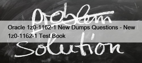 Oracle 1z0-1162-1 New Dumps Questions - New 1z0-1162-1 Test Book
