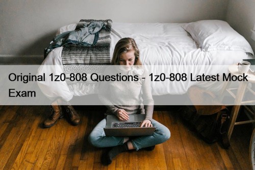 Original 1z0-808 Questions - 1z0-808 Latest Mock Exam