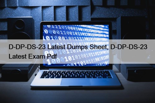 D-DP-DS-23 Latest Dumps Sheet, D-DP-DS-23 Latest Exam Pdf