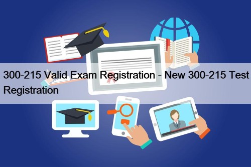300-215 Valid Exam Registration - New 300-215 Test Registration