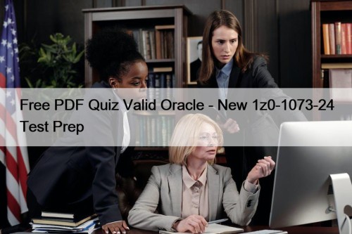 Free PDF Quiz Valid Oracle - New 1z0-1073-24 Test Prep