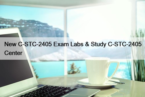 New C-STC-2405 Exam Labs & Study C-STC-2405 Center