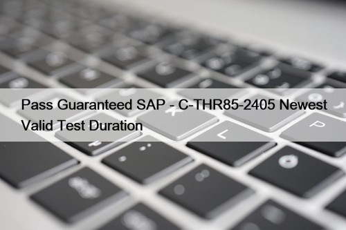Pass Guaranteed SAP - C-THR85-2405 Newest Valid Test ...