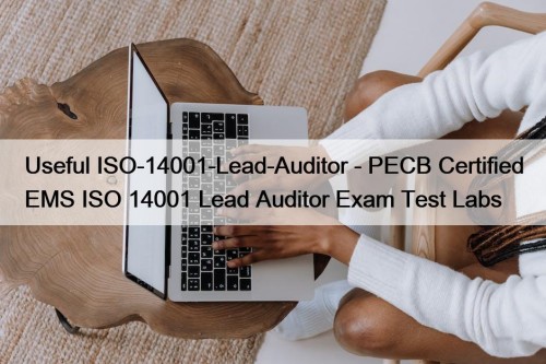 Useful ISO-14001-Lead-Auditor - PECB Certified EMS ISO 14001 Lead Auditor Exam Test Labs