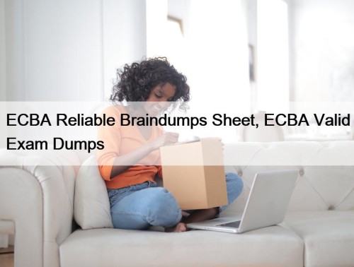 ECBA Reliable Braindumps Sheet, ECBA Valid Exam Dumps
