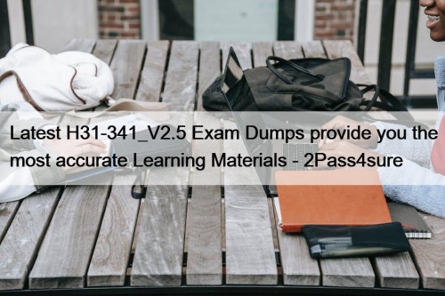 Latest H31-341_V2.5 Exam Dumps provide you the most accurate Learning Materials - 2Pass4sure