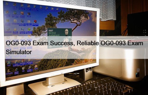 OG0-093 Exam Success, Reliable OG0-093 Exam Simulator